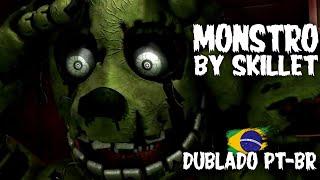 (FNAF MÚSICA) MONSTER BY SKILLET (DUBLADO PT-BR)