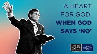 A Heart for God - When God Says "No" | Dr. Michael Youssef