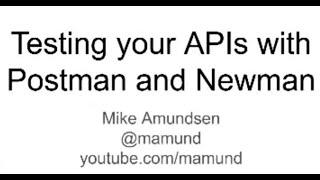 Testing Your APIs: Postman, Newman & Beyond, Mike Amundsen | Postman Galaxy 2021