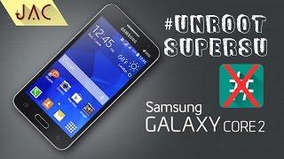 Tutorial / Cara UnRoot Galaxy Core 2 - SuperSU [JAC Art Code]