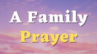 A Family Prayer - A Prayer for Family Unity and Love