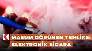 Masum görünen tehlike: Elektronik Sigara