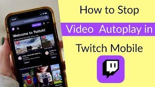How to Turn Off Video Autoplaying in Twitch Mobile?
