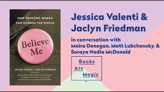 BELIEVE ME | Jaclyn Friedman, Jessica Valenti, Moira Donegan, Matt Lubchansky, & Soraya McDonald