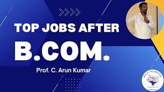 Top Jobs after B.Com. | Prof. C. Arun Kumar