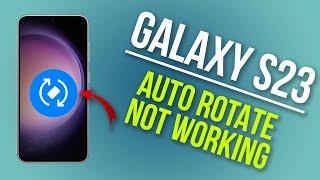 How to Fix Galaxy S23 Auto Rotate Not Working