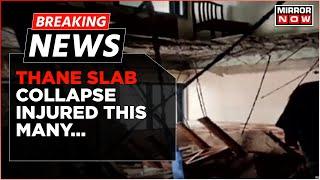 Breaking News | 5 Injured After Building Slab Collapsed In Thane, Rescue Op. On Course | Mumbai News