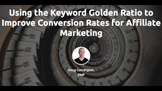 Using the Keyword Golden Ratio to Improve Conversion Rates for Affiliate Marketing