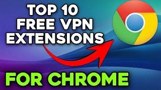 Top 10 Best Free VPN Extension For Chrome | Best Free VPN Extensions For Chrome