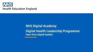 NHS Digital Academy Digital Health Leadership Programme - Hear from digital leaders