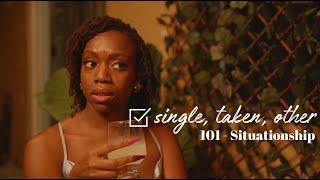 Single, Taken, Other (Black Web Series) - Ep 1: Situationship