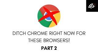 Chrome Alternative Browsers 2020: Top 5 browsers that will make you ditch Chrome! (Part 2)