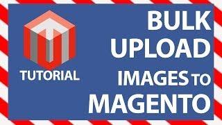 Magento Bulk Image Upload/Import Tutorial