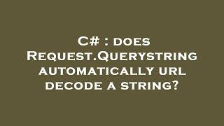 C# : does Request.Querystring automatically url decode a string?