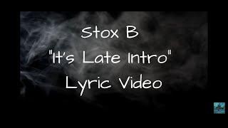 Stox B - "It's Late" Intro Lyric Video