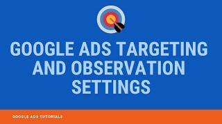 Google Ads Targeting and Observation Settings - How to Use Targeting and Observation in Google Ads