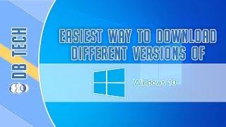 Easiest Way To Download Different/Older Versions of Windows 10