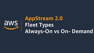 Amazon AppStream 2.0 Fleet types - Always-On vs On-Demand