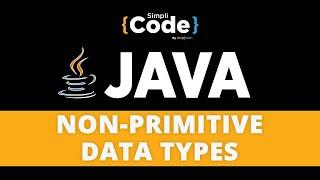Java Tutorial For Beginners | Data Types in Java | Non-Primitive Data Types In Java | SimpliCode