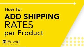 How to: Add shipping rates per product- Ecwid E-commerce Support