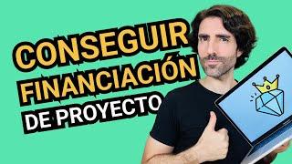 Cómo CONSEGUIR FINANCIACIÓN para PROYECTOS 