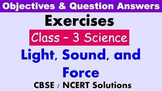 Light, Sound and Force | Classc: 3 Science | Exercises and Question Answers| CBSE / NCERT |