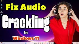 How to Fix Audio Crackling or Popping Sounds in Windows 11 PC or Laptop - 2025