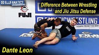 Difference Between Wrestling and Jiu Jitsu Defense by Dante Leon