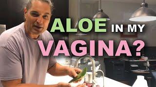 Raw Aloe in my Vagina?