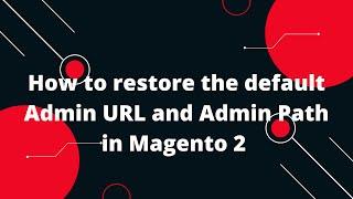 How to restore the default Admin URL and Admin Path in Magento 2 | Magento 2 Tutorial