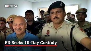 For Manish Sisodia, Enforcement Directorate Seeks 10-Day Custody