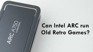 How compatible is Intel ARC with old Retro Games?