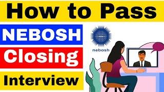 How to Pass Nebosh Closing Interview || What is Nebosh Igc Closing Interview?