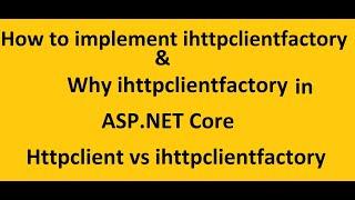 Ihttpclientfactory in ASP.NET Core | How to implement | Httpclient vs ihttpclientfactory