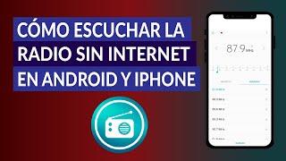 ¿Cómo Escuchar la Radio FM sin Conexión a Internet en Android o iPhone?