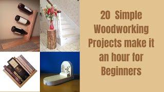 20 Simple Woodworking Projects make it an hour for Beginners