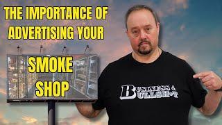 The Importance Of Advertising Your Smoke Shop