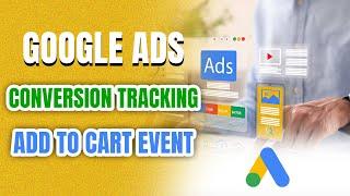 How to Set Up Google Ads Conversion Tracking for Add-to-Cart Event (Step-by-Step Guide)