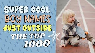 COOL BABY NAMES JUST OUTSIDE THE TOP 1000 IN 2023 FOR BOYS! Baby Name Ideas for Boy