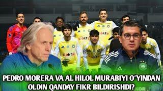 PEDRO MORERA VA AL HILOL MURABIYI OCHL JAVOB OʻYINIDAN OLDIN QANDAY FIKR BILDIRISHDI?