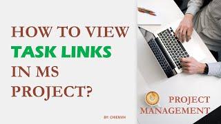 How to view task links in MS Project? | Project Management