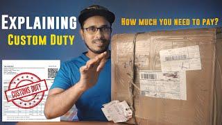 Explaining Custom Duty in India | How much you need to pay to clear custom?