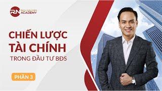 CHIẾN LƯỢC TÀI CHÍNH TRONG ĐẦU TƯ BĐS - PHẦN 3 | DIỄN GIẢ RICH NGUYEN