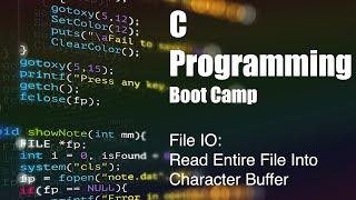 C Programming Boot Camp | File IO |  Read Entire File Into Character Buffer