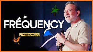 Frequency — VOUS Summer School — Erwin McManus