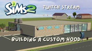 Twitch Stream | Building A Sims 2 Custom Hood