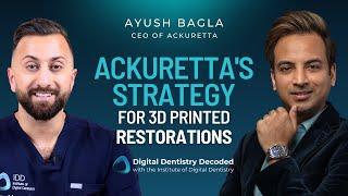 Ayush Bagla | Ackuretta: Cracking the Code: Ackuretta's Strategy for 3D Printed Restorations