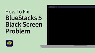 How To Fix BlueStacks 5 Black Screen Problem