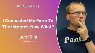 I Connected My Farm To The Internet. Now What? - Lars Klint - NDC Sydney 2024