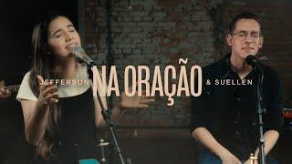 NA ORAÇÃO | JEFFERSON & SUELLEN [COVER]